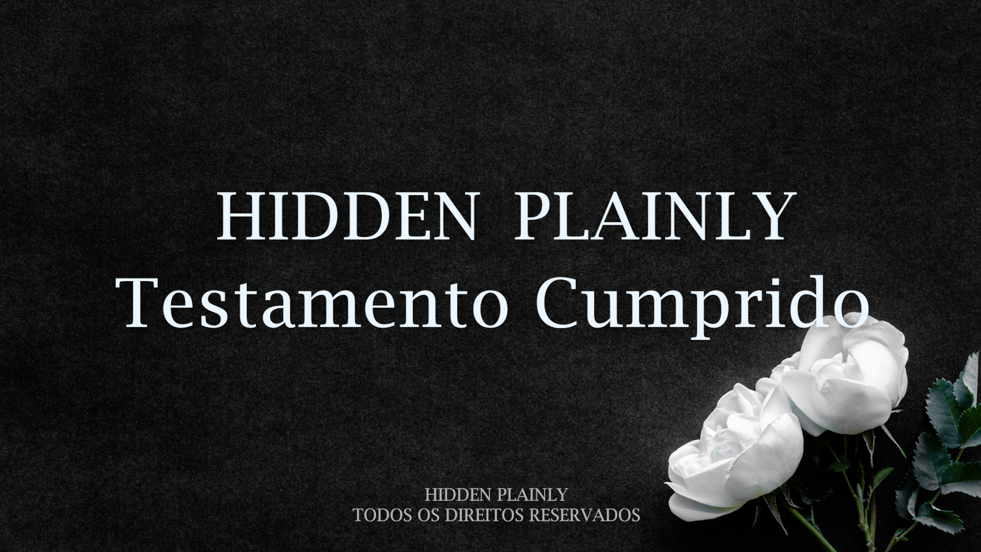 HIDDEN PLAINLY - Testamento Cumprido!